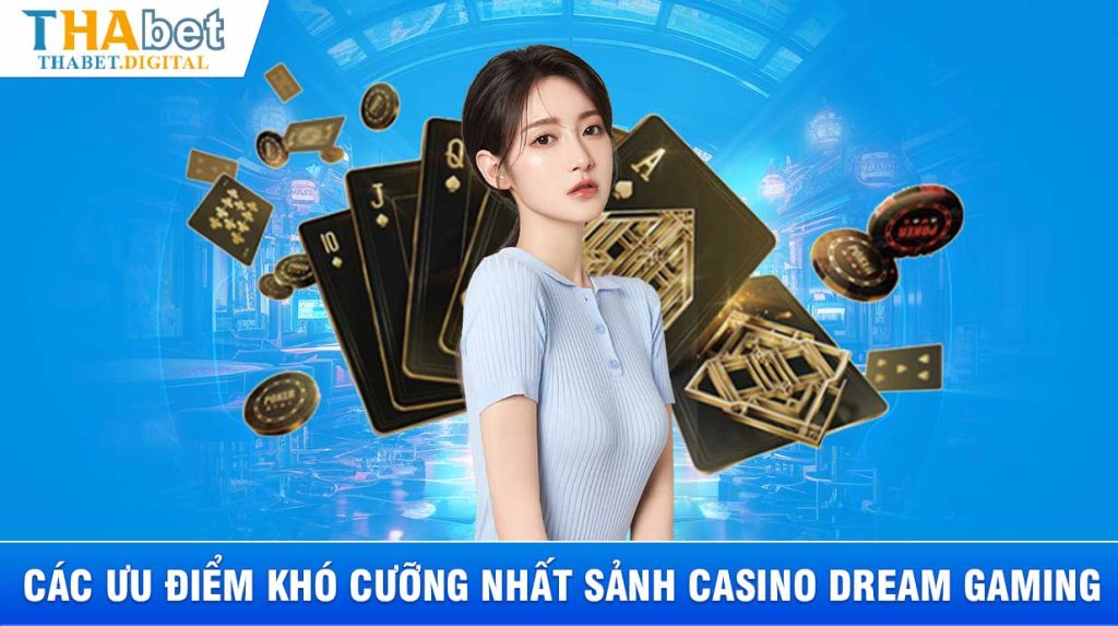 Các ưu điểm khó cưỡng nhất sảnh casino Dream Gaming