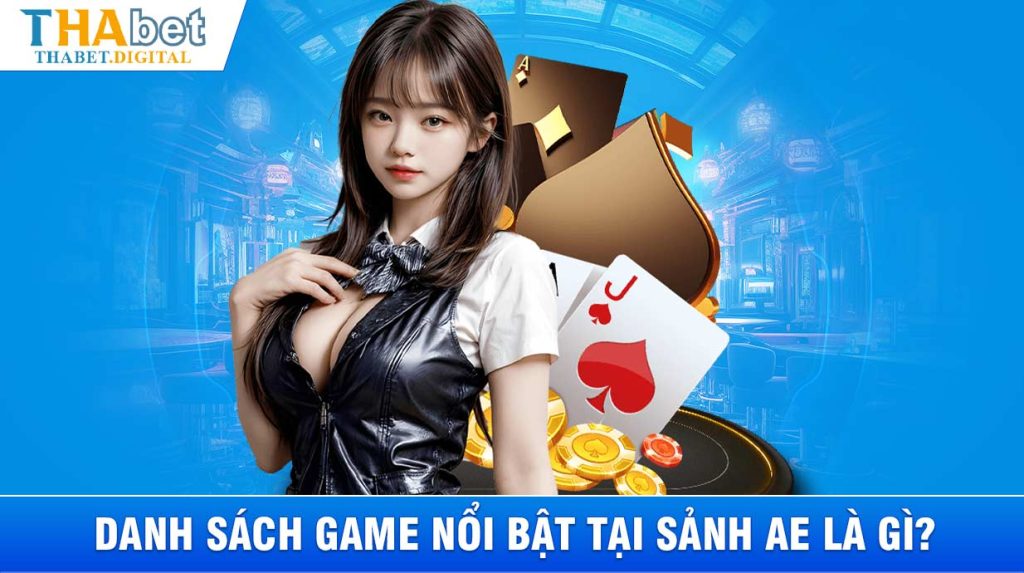 Danh sách game nổi bật tại sảnh AE là gì?