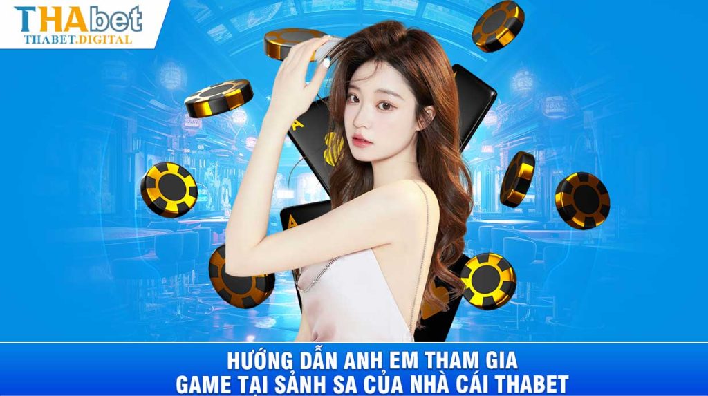 Hướng dẫn anh em tham gia game tại sảnh SA của nhà cái THABET