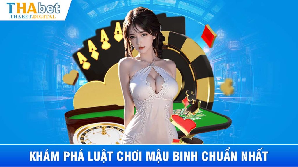 Khám phá luật chơi Mậu Binh chuẩn nhất 