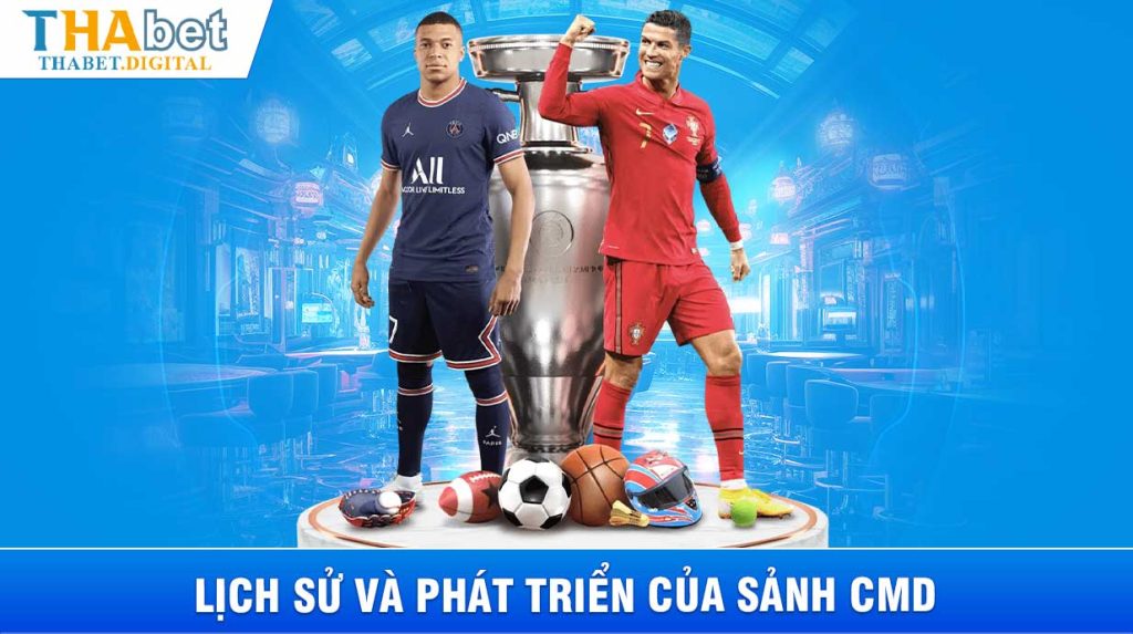 Lịch sử và phát triển của sảnh CMD