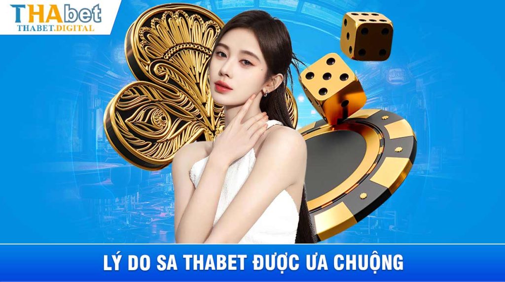 Lý do SA THABET được ưa chuộng