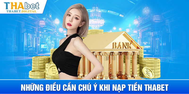 Những điều cần chú ý khi nạp tiền THABET