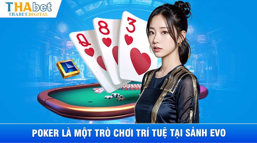 Poker là một trò chơi trí tuệ tại sảnh EVO