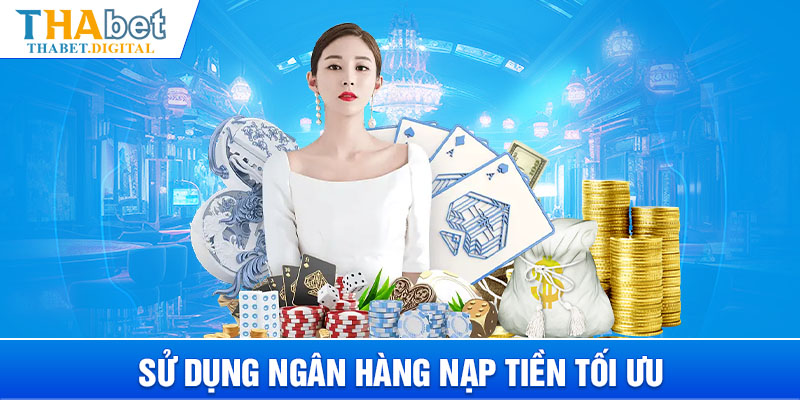 Sử dụng ngân hàng nạp tiền tối ưu