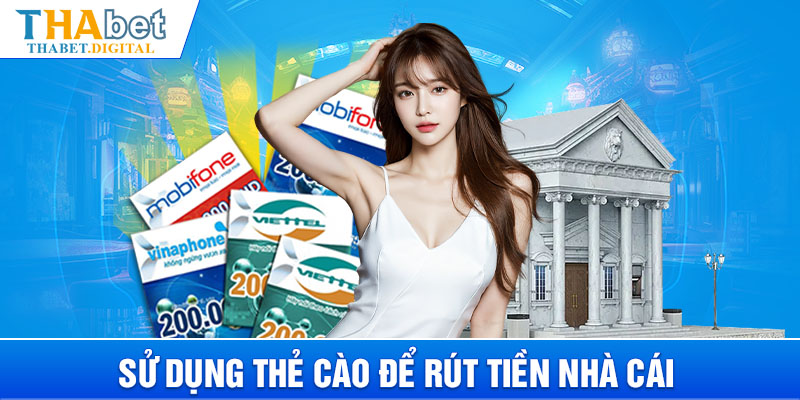 Sử dụng thẻ cào để rút tiền nhà cái