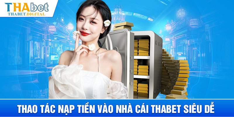 Thao tác nạp tiền vào nhà cái THABET siêu dễ