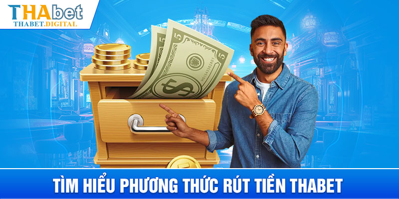 Các phương thức rút tiền THABET phổ biến