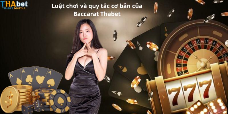 Luật chơi và quy tắc cơ bản của Baccarat Thabet