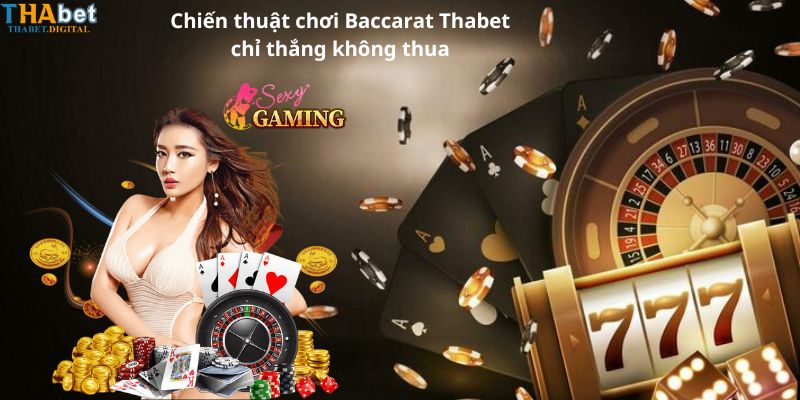 Chiến thuật chơi Baccarat Thabet chỉ thắng không thua