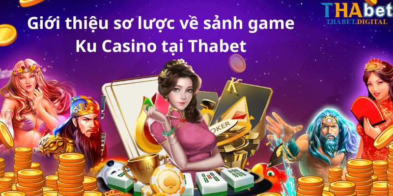 Giới thiệu sơ lược về sảnh game Ku Casino tại Thabet