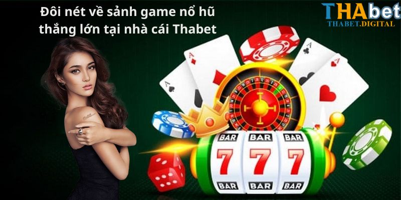 Đôi nét về sảnh game nổ hũ thắng lớn tại nhà cái Thabet