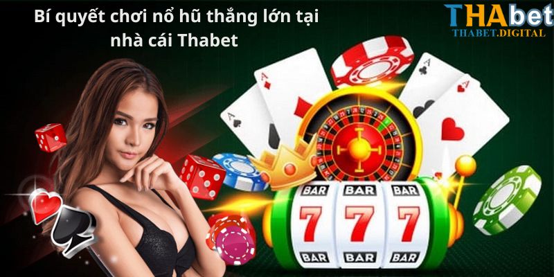 Bí quyết chơi nổ hũ thắng lớn tại nhà cái Thabet 