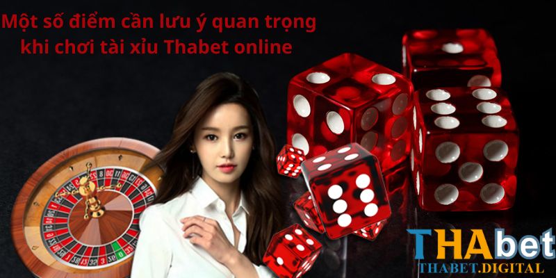 Một số điểm cần lưu ý quan trọng khi chơi tài xỉu Thabet online 