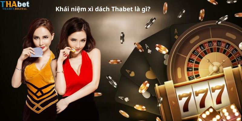 Khái niệm xì dách Thabet là gì?