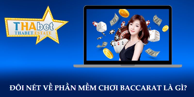 Đôi nét về phần mềm chơi Baccarat là gì?