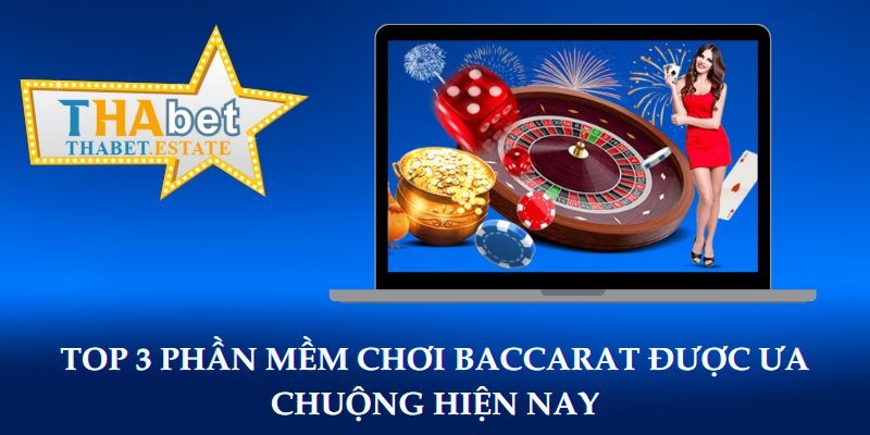 Top 3 phần mềm chơi Baccarat được ưa chuộng hiện nay