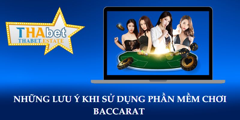 Những lưu ý khi sử dụng phần mềm chơi Baccarat 