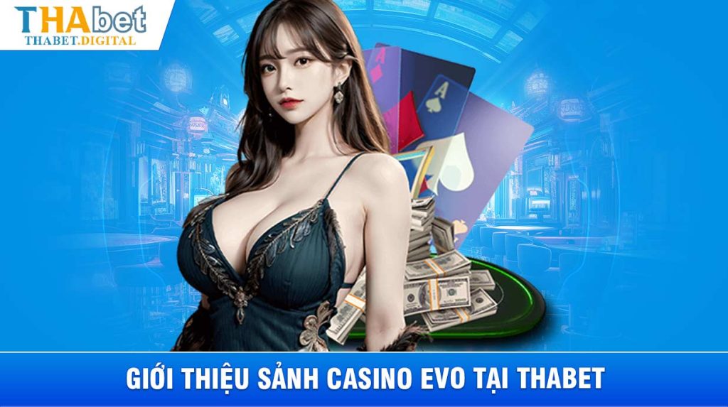 Sảnh game EVO tại THABET - Trải nghiệm đỏ đen online đỉnh