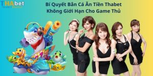 Bí Quyết Bắn Cá Ăn Tiền Thabet Không Giới Hạn Cho Game Thủ