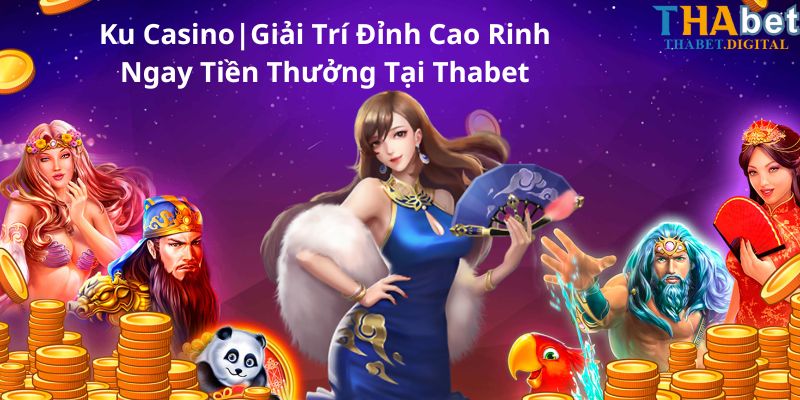 Ku Casino | Thabet Giải Trí Đỉnh Cao Rinh Ngay Tiền Thưởng