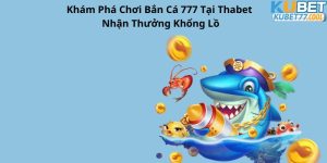 Khám Phá Chơi Bắn Cá 777 Tại Thabet Nhận Thưởng Khổng Lồ